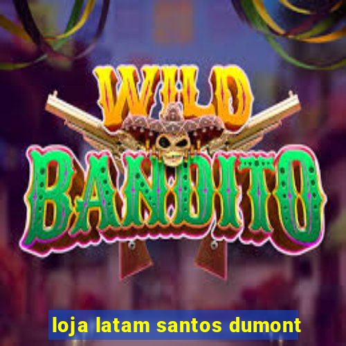 loja latam santos dumont