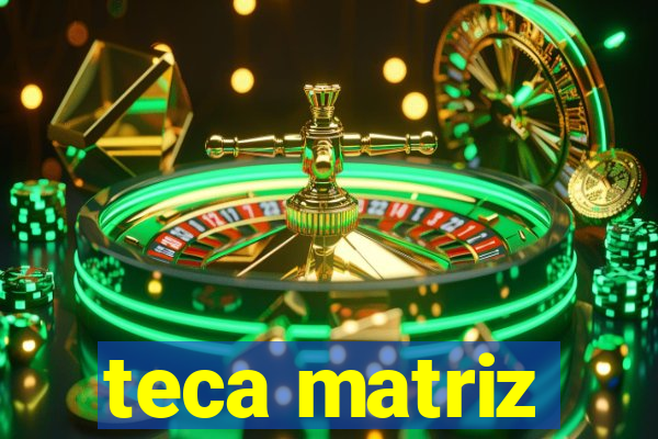 teca matriz