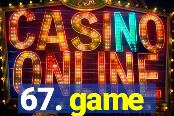 67. game