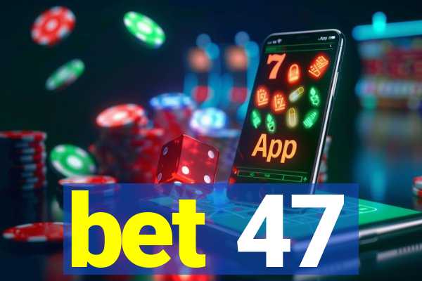 bet 47