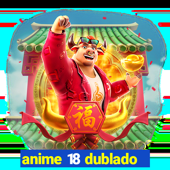 anime 18 dublado