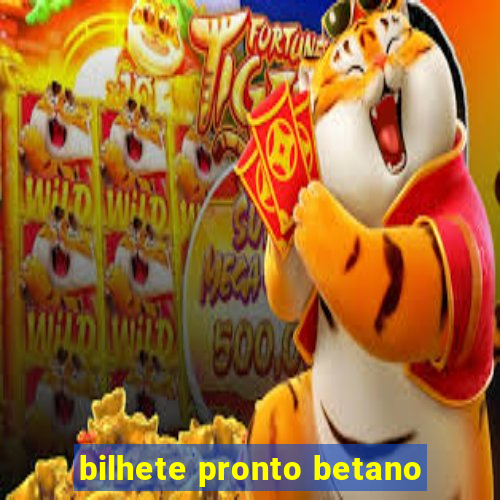bilhete pronto betano