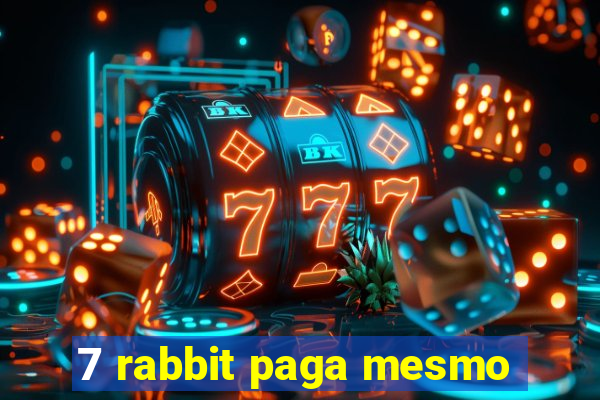7 rabbit paga mesmo