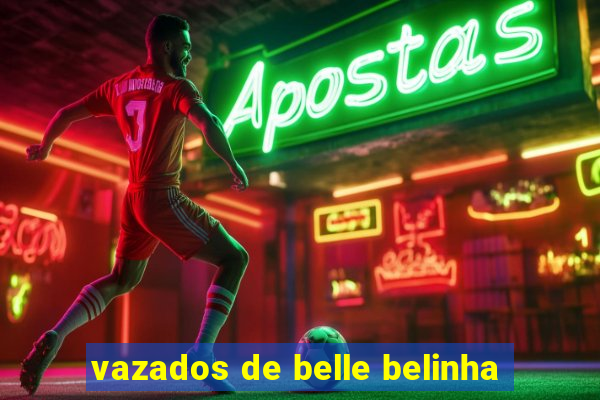 vazados de belle belinha