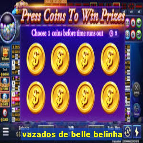 vazados de belle belinha