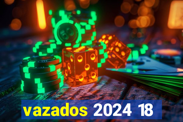 vazados 2024 18