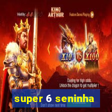 super 6 seninha
