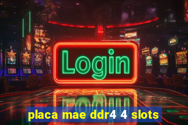placa mae ddr4 4 slots