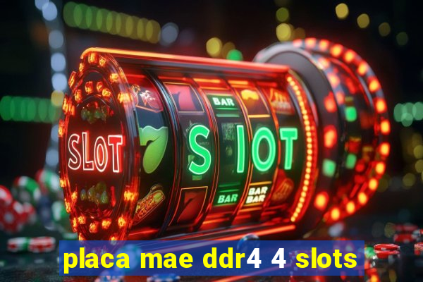 placa mae ddr4 4 slots