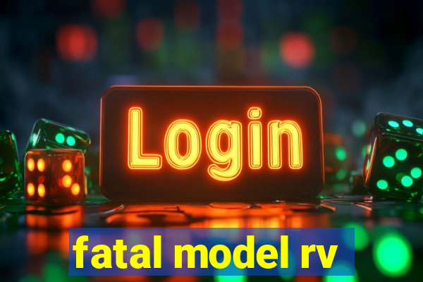 fatal model rv