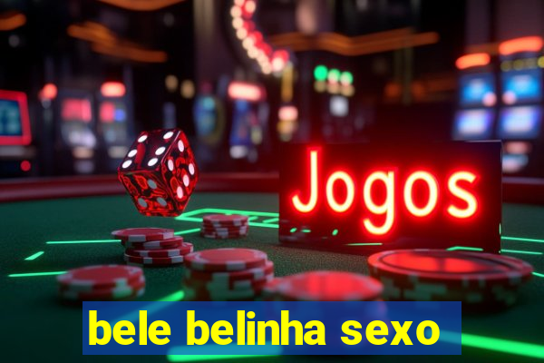 bele belinha sexo