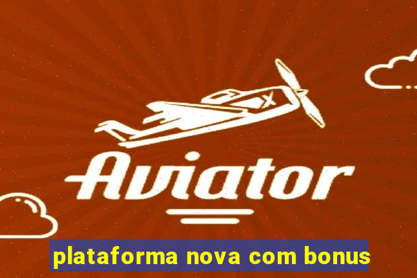 plataforma nova com bonus