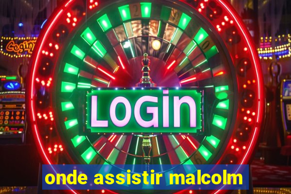 onde assistir malcolm