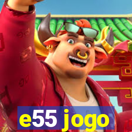 e55 jogo