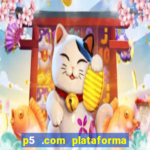 p5 .com plataforma de jogos