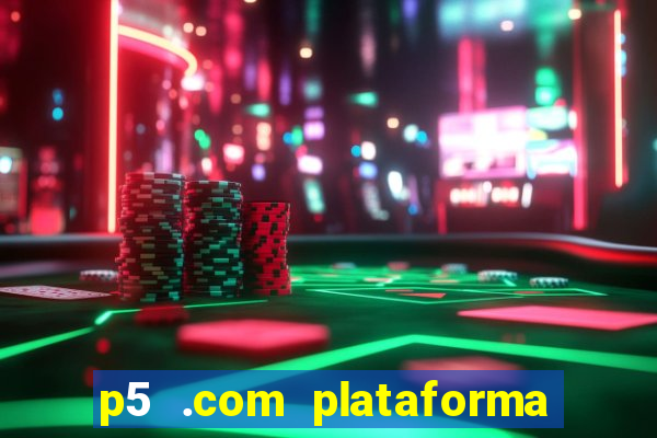 p5 .com plataforma de jogos