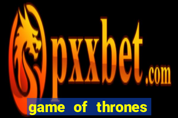 game of thrones dublado online
