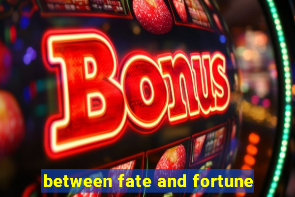 between fate and fortune