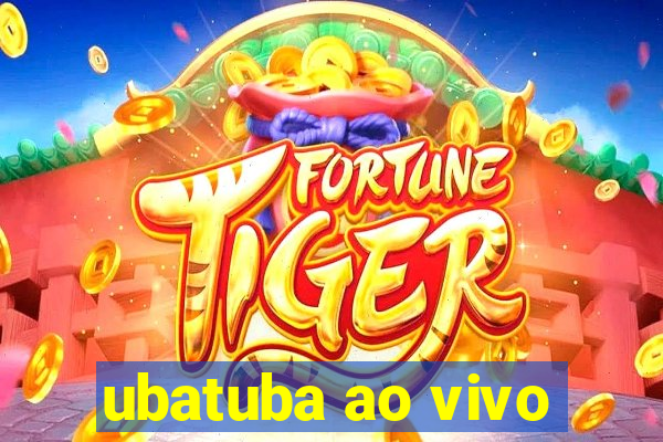 ubatuba ao vivo