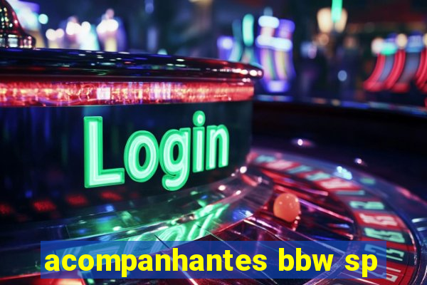 acompanhantes bbw sp