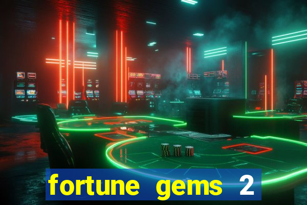 fortune gems 2 melhor horário para jogar