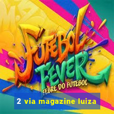 2 via magazine luiza