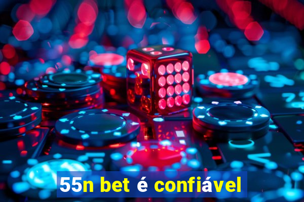 55n bet é confiável