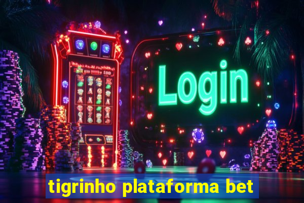tigrinho plataforma bet