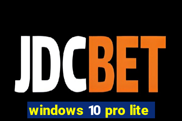 windows 10 pro lite