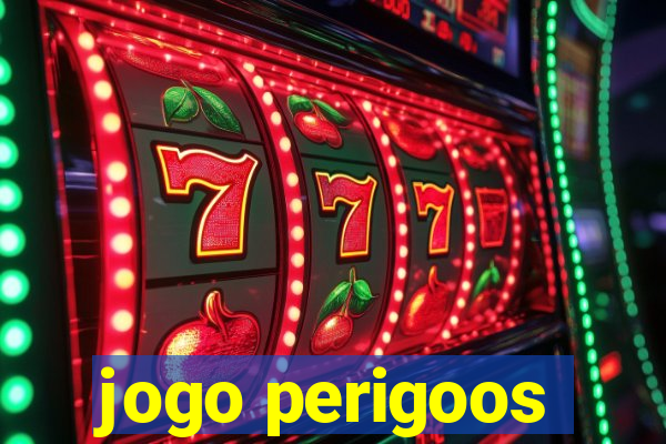 jogo perigoos