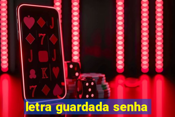 letra guardada senha