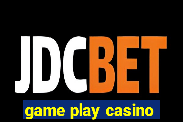 game play casino
