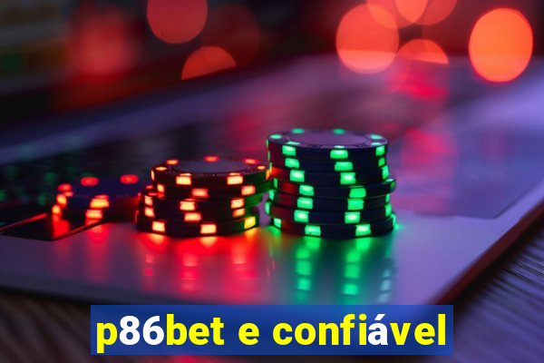 p86bet e confiável