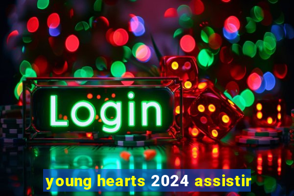 young hearts 2024 assistir