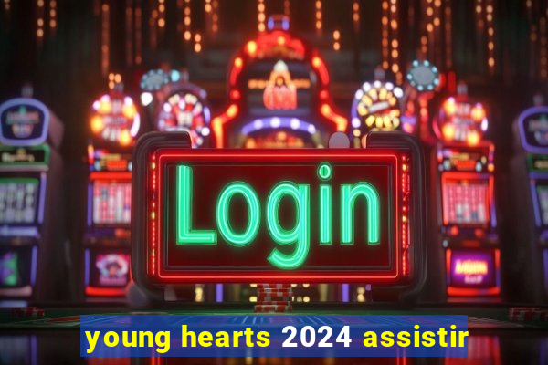 young hearts 2024 assistir
