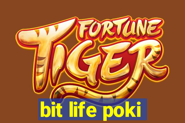 bit life poki