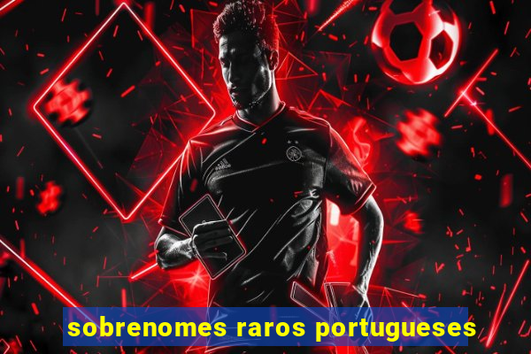 sobrenomes raros portugueses
