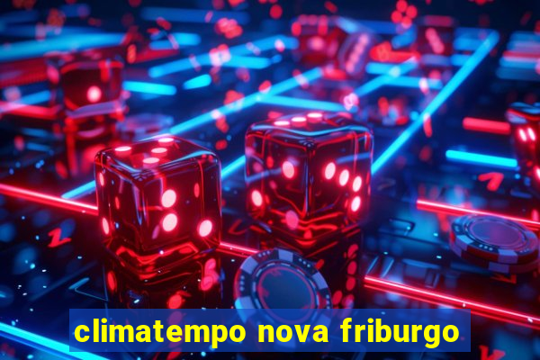 climatempo nova friburgo