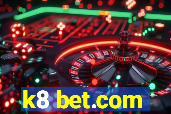 k8 bet.com