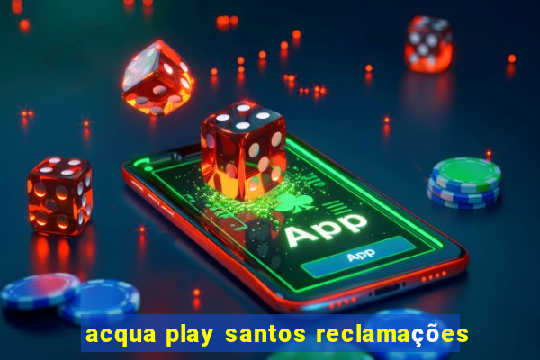 acqua play santos reclamações