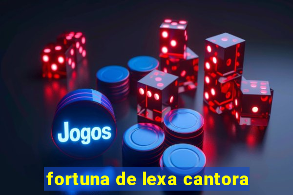 fortuna de lexa cantora