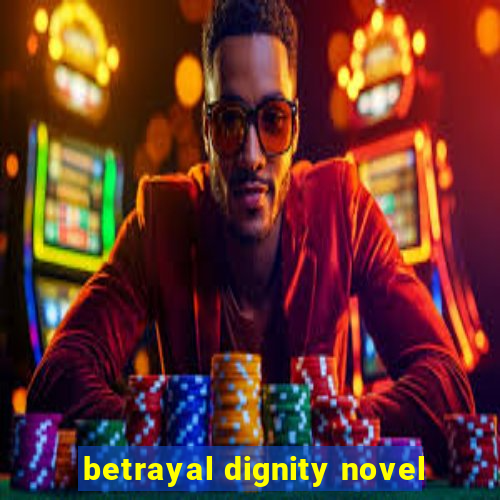 betrayal dignity novel