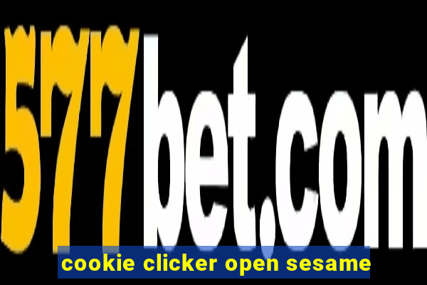 cookie clicker open sesame