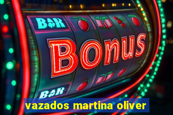 vazados martina oliver