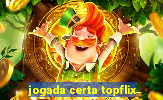 jogada certa topflix