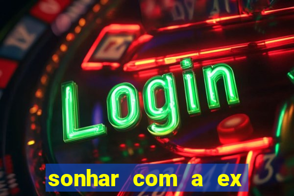 sonhar com a ex do meu marido jogo do bicho