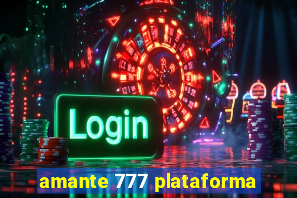amante 777 plataforma