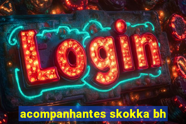 acompanhantes skokka bh