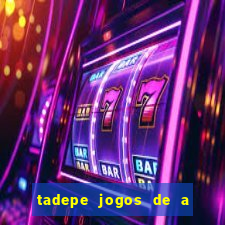tadepe jogos de a  o