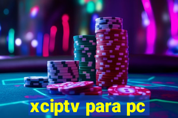 xciptv para pc